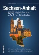 Sachsen-Anhalt. 55 Highlights aus der Geschichte di Steffen Raßloff edito da Sutton Verlag GmbH