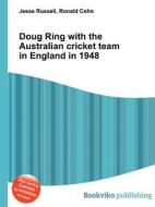 Doug Ring With The Australian Cricket Team In England In 1948 di Jesse Russell, Ronald Cohn edito da Book On Demand Ltd.