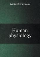 Human Physiology di William S Furneaux edito da Book On Demand Ltd.