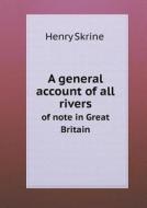 A General Account Of All Rivers Of Note In Great Britain di Henry Skrine edito da Book On Demand Ltd.