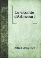 Le Vicomte D'arlincourt di Alfred Marquiset edito da Book On Demand Ltd.