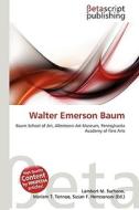 Walter Emerson Baum di Lambert M. Surhone, Miriam T. Timpledon, Susan F. Marseken edito da Betascript Publishing