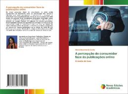 A percepção do consumidor face às publicações online di Maria Nascimento Cunha edito da Novas Edições Acadêmicas