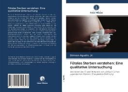 Fötales Sterben verstehen: Eine qualitative Untersuchung di Jr. Agustin edito da Verlag Unser Wissen