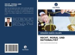 RECHT, MORAL UND RATIONALITÄT di Gerardo Garza Valdés edito da Verlag Unser Wissen