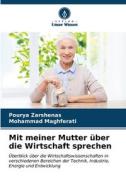 Mit meiner Mutter über die Wirtschaft sprechen di Pourya Zarshenas, Mohammad Maghferati edito da Verlag Unser Wissen