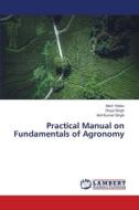 Practical Manual on Fundamentals of Agronomy di Atish Yadav, Divya Singh, Anil Kumar Singh edito da LAP LAMBERT Academic Publishing