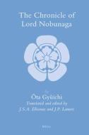 The Chronicle of Lord Nobunaga di Gyuichi Ota, Gy Ichi Ta edito da BRILL ACADEMIC PUB