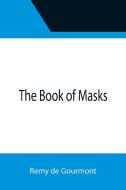 The Book of Masks di Remy De Gourmont edito da Alpha Editions