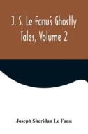 J. S. Le Fanu's Ghostly Tales, Volume 2 di Joseph Sheridan Le Fanu edito da Alpha Editions