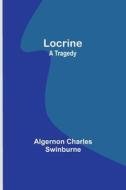Locrine di Algernon Charles Swinburne edito da Alpha Editions