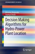 Decision Making Algorithms for Hydro-Power Plant Location di Soumya Ghosh, Mrinmoy Majumder edito da Springer Singapore