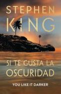 Si Te Gusta La Oscuridad (You Like It Darker) di Stephen King edito da Random House Mondadori