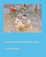 Joshua and Tili Visit the Lake di Katie Eldridge edito da Orangebooks Publication