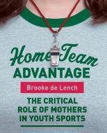 Home Team Advantage di Brooke De Lench edito da Harper Perennial