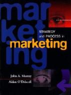 Strategy & Process In Marketing di John A. Murray, Aidan O'Driscoll edito da Pearson Education (us)