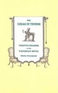 The Ideas in Things - Fugitive Meaning in the Victorian Novel di Elaine Freedgood edito da University of Chicago Press