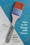 How to Do Things with Forms: The Oulipo and Its Inventions di Chris Andrews edito da MCGILL QUEENS UNIV PR