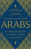 Arabs: A 3,000-Year History of Peoples, Tribes and Empires di Tim Mackintosh-Smith edito da YALE UNIV PR