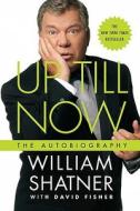 Up Till Now: The Autobiography di William Shatner edito da ST MARTINS PR 3PL