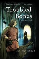 Troubled Bones di Jeri Westerson edito da Minotaur Books