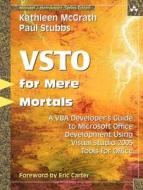 Vsto for Mere Mortals: A VBA Developer's Guide to Microsoft Office Development Using Visual Studio 2005 Tools for Office di Kathleen McGrath, Paul Stubbs edito da Addison-Wesley Professional