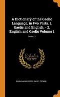 A Dictionary Of The Gaelic Language, In Two Parts. 1. Gaelic And English. - 2. English And Gaelic Volume 1; Series 2 di Norman Macleod, Daniel Dewar edito da Franklin Classics Trade Press
