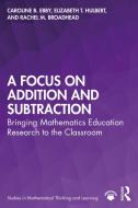 A Focus On Addition And Subtraction di Caroline B. Ebby, Elizabeth T. Hulbert, Rachel M. Broadhead edito da Taylor & Francis Ltd