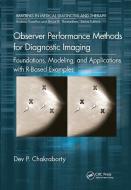 Observer Performance Methods For Diagnostic Imaging di Dev P. Chakraborty edito da Taylor & Francis Ltd