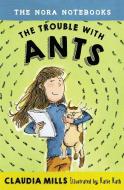 The Nora Notebooks, Book 1 The Trouble With Ants di Claudia Mills edito da Random House USA Inc