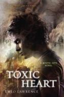 Toxic Heart: A Mystic City Novel di Theo Lawrence edito da Ember
