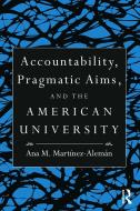 Accountability, Pragmatic Aims, and the American University di Ana M. Martinez Aleman edito da Taylor & Francis Ltd