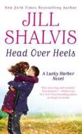 Head Over Heels di Jill Shalvis edito da Little, Brown & Company