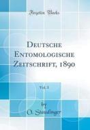Deutsche Entomologische Zeitschrift, 1890, Vol. 3 (Classic Reprint) di O. Staudinger edito da Forgotten Books