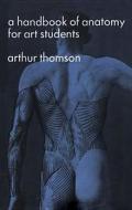 A Handbook of Anatomy for Art Students di Arthur Thomson edito da Dover Publications