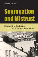 Segregation and Mistrust di Eric M. Uslaner edito da Cambridge University Press