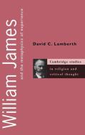 William James and the Metaphysics of Experience di David C. Lamberth edito da Cambridge University Press