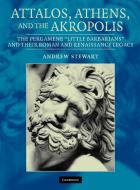 Attalos, Athens, and the Akropolis di Andrew Stewart edito da Cambridge University Press