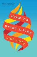 How to Start a Fire di Lisa Lutz edito da HOUGHTON MIFFLIN