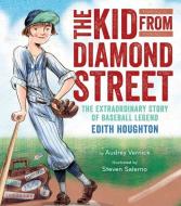 The Kid from Diamond Street: The Extraordinary Story of Baseball Legend Edith Houghton di Audrey Vernick edito da CLARION BOOKS