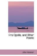 Fra Cipolla, And Other Poems di John Hanmer edito da Bibliolife