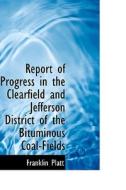 Report Of Progress In The Clearfield And Jefferson District Of The Bituminous Coal-fields di Franklin Platt edito da Bibliolife