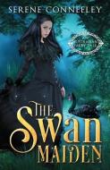 The Swan Maiden: An Australian Faery Tale di Serene Conneeley edito da LIGHTNING SOURCE INC