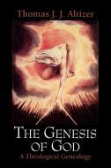 The Genesis of God: A Theological Genealogy di Thomas J. J. Altizer edito da WESTMINSTER PR
