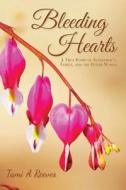 Bleeding Hearts: A True Story of Alzheimer's, Family, and the Other Woman di Tami a. Reeves edito da Tami a Reeves