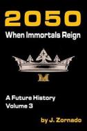 2050: When Immortals Reign: A Future History, Volume 3 di J. Zornado edito da Merry Blacksmith Press