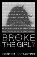 Who Broke the Girl? di Cristina Costantino edito da Waking Works Press