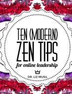 Ten (Modern) Zen Tips for Online Leadership di Liz Musil edito da LIGHTNING SOURCE INC
