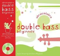 Abracadabra Double Bass Beginner (Pupil's Book + CD) di Katie Wearing, Chris Maybank edito da HARPERCOLLINS UK