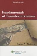 Fundamentals of Counterterrorism di Amos N. Guiora edito da Aspen Publishers